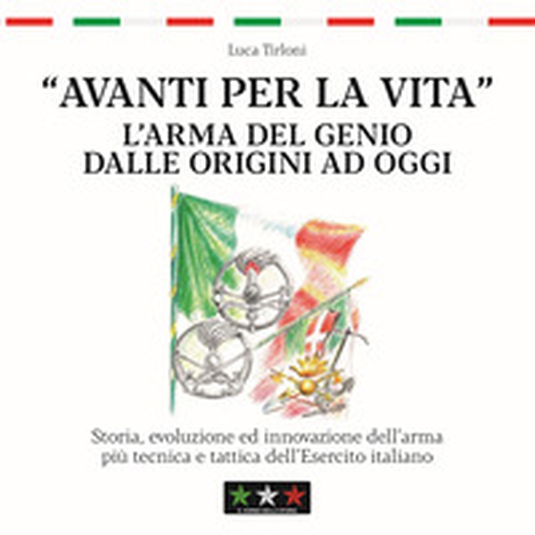 Avanti per la vita. L'Arma del Genio dalle origini ad oggi - Librerie.coop Avanti per la vita. L'Arma del Genio dalle origini ad oggi - Librerie.coop