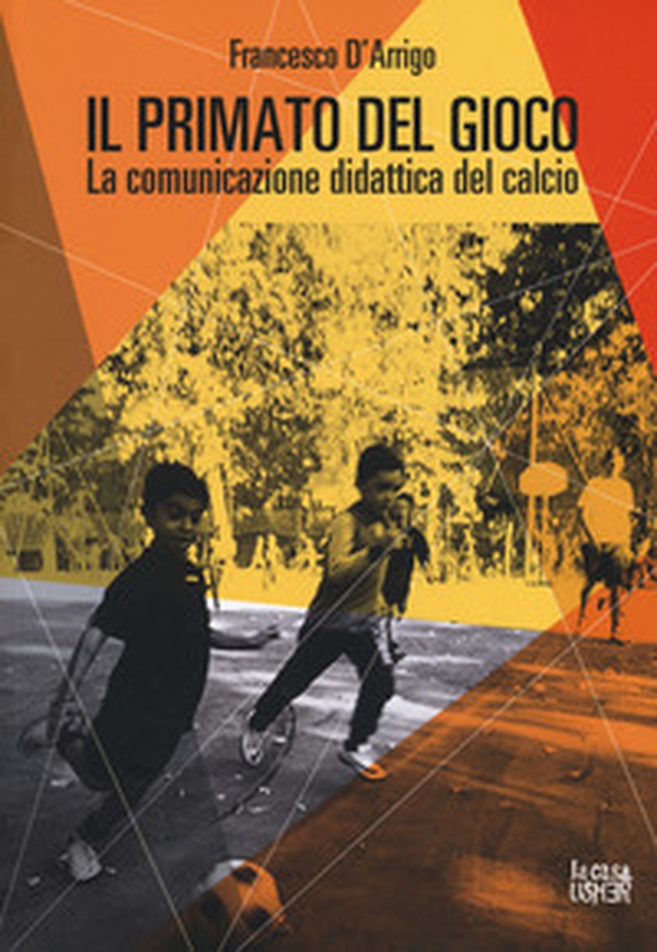 Il primato del gioco. La comunicazione didattica del calcio - Librerie.coop Il primato del gioco. La comunicazione didattica del calcio - Librerie.coop