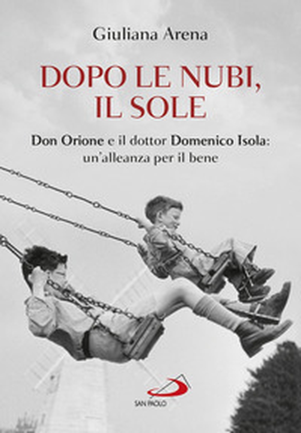Dopo le nubi, il sole. Don Orione e il dottor Domenico Isola: un'alleanza per il bene - Librerie.coop Dopo le nubi, il sole. Don Orione e il dottor Domenico Isola: un'alleanza per il bene - Librerie.coop
