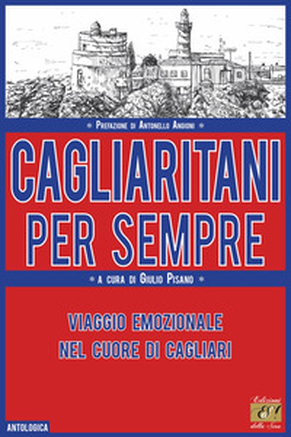 Cagliaritani per sempre. Viaggio emozionale nel cuore di Cagliari - Librerie.coop Cagliaritani per sempre. Viaggio emozionale nel cuore di Cagliari - Librerie.coop