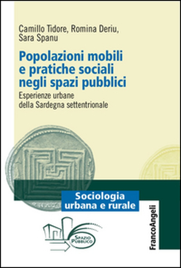 Popolazioni mobili e pratiche sociali negli spazi pubblici. Esperienze urbane della Sardegna settentrionale - Librerie.coop Popolazioni mobili e pratiche sociali negli spazi pubblici. Esperienze urbane della Sardegna settentrionale - Librerie.coop