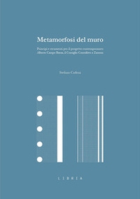 Metamorfosi del muro. Principi e strumenti per il progetto contemporaneo. Alberto Campo Baeza, il Consiglio Consultivo a Zamora - Librerie.coop