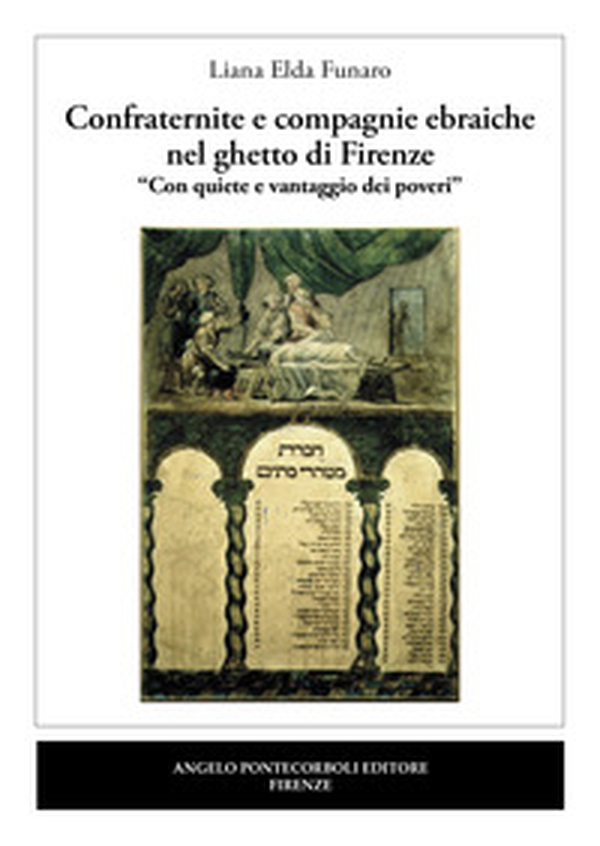 Confraternite e compagnie ebraiche nel ghetto di Firenze. «Con quiete e vantaggio dei poveri» - Librerie.coop Confraternite e compagnie ebraiche nel ghetto di Firenze. «Con quiete e vantaggio dei poveri» - Librerie.coop