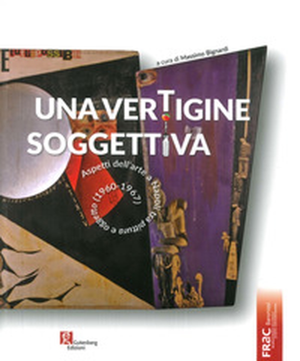 Una vertigine soggettiva. Aspetti dell'arte a Napoli tra pittura e oggetto (1960-1967) - Librerie.coop Una vertigine soggettiva. Aspetti dell'arte a Napoli tra pittura e oggetto (1960-1967) - Librerie.coop