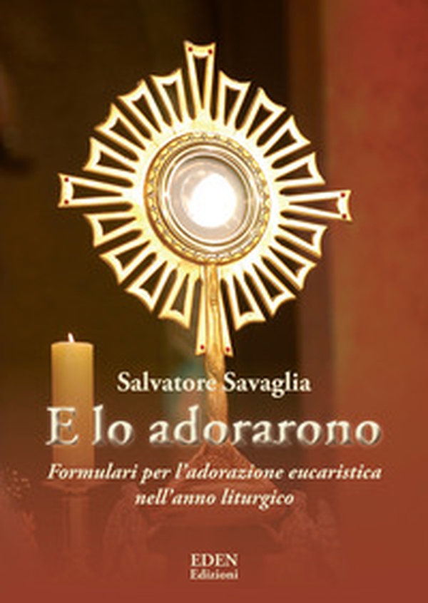 E lo adorarono. Formulari per l'adorazione eucaristica nell'anno liturgico - Librerie.coop E lo adorarono. Formulari per l'adorazione eucaristica nell'anno liturgico - Librerie.coop
