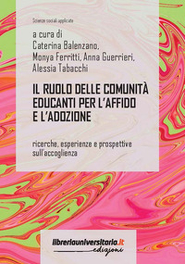 Il ruolo delle comunità educanti per l'affido e l'adozione. Ricerche, esperienze e prospettive sull'accoglienza - Librerie.coop Il ruolo delle comunità educanti per l'affido e l'adozione. Ricerche, esperienze e prospettive sull'accoglienza - Librerie.coop