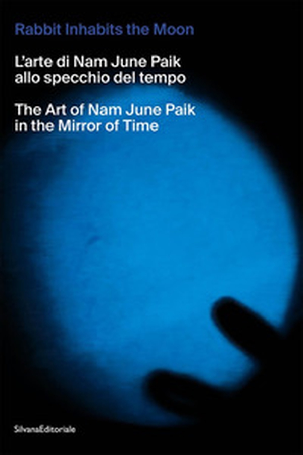 The rabbit inhabits the Moon. L'arte di Nam June Paik allo specchio del tempo-The art of Nam June Paik in the mirror of time - Librerie.coop The rabbit inhabits the Moon. L'arte di Nam June Paik allo specchio del tempo-The art of Nam June Paik in the mirror of time - Librerie.coop