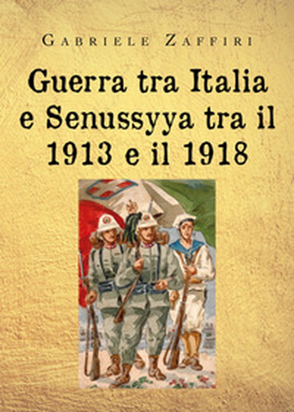 Guerra tra Italia e Senussyya tra il 1913 e il 1918 - Librerie.coop Guerra tra Italia e Senussyya tra il 1913 e il 1918 - Librerie.coop