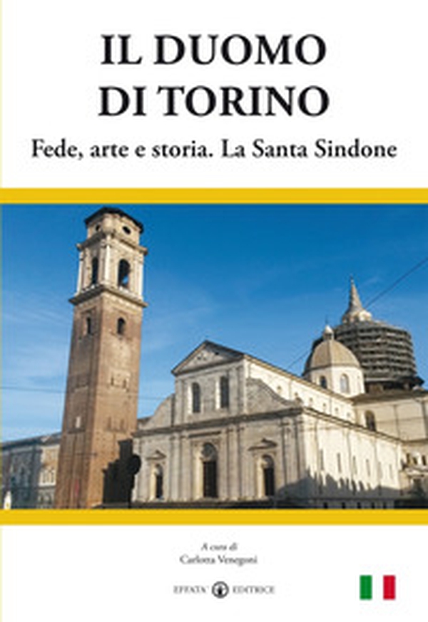 Il duomo di Torino. Fede, arte e storia. La Santa Sindone - Librerie.coop Il duomo di Torino. Fede, arte e storia. La Santa Sindone - Librerie.coop