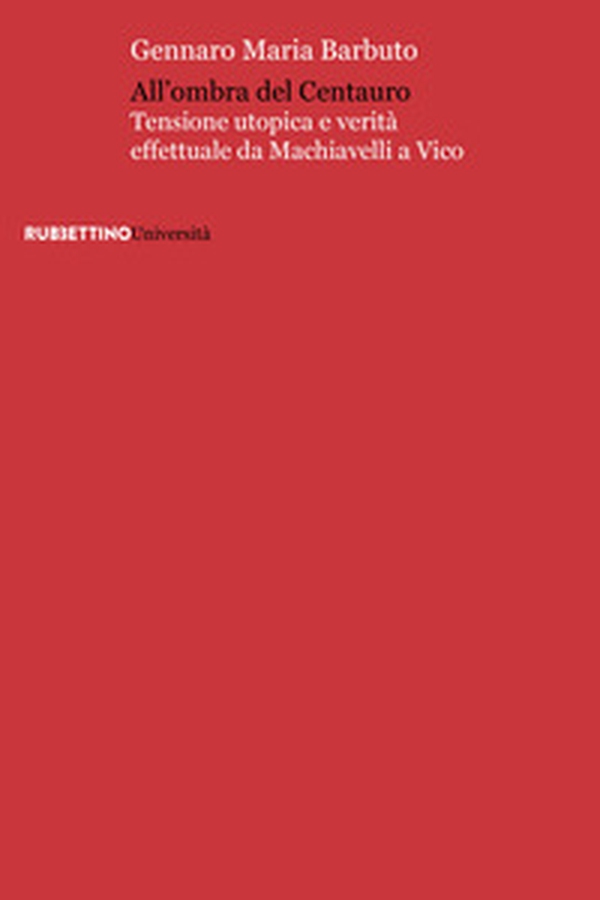 All'ombra del centauro. Tensione utopica e verità effettuale da Machiavelli a Vico - Librerie.coop All'ombra del centauro. Tensione utopica e verità effettuale da Machiavelli a Vico - Librerie.coop