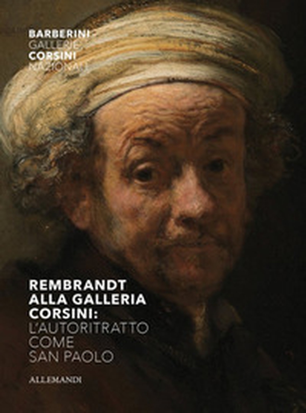 Rembrandt alla Galleria Corsini. L'autoritratto come San Paolo - Librerie.coop Rembrandt alla Galleria Corsini. L'autoritratto come San Paolo - Librerie.coop