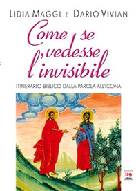 Come se vedesse l'invisibile. Itinerario biblico dalla Parola all'Icona - Librerie.coop
