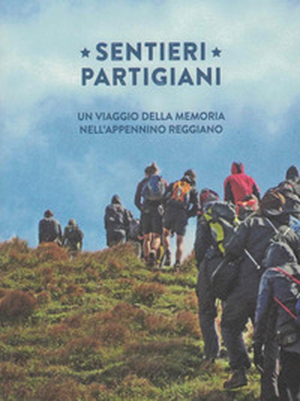 Sentieri partigiani. Un viaggio della memoria nell'Appennino reggiano - Librerie.coop Sentieri partigiani. Un viaggio della memoria nell'Appennino reggiano - Librerie.coop