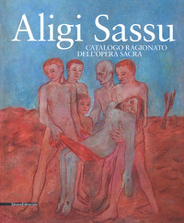 Aligi Sassu. Catalogo ragionato dell'opera sacra - Librerie.coop Aligi Sassu. Catalogo ragionato dell'opera sacra - Librerie.coop