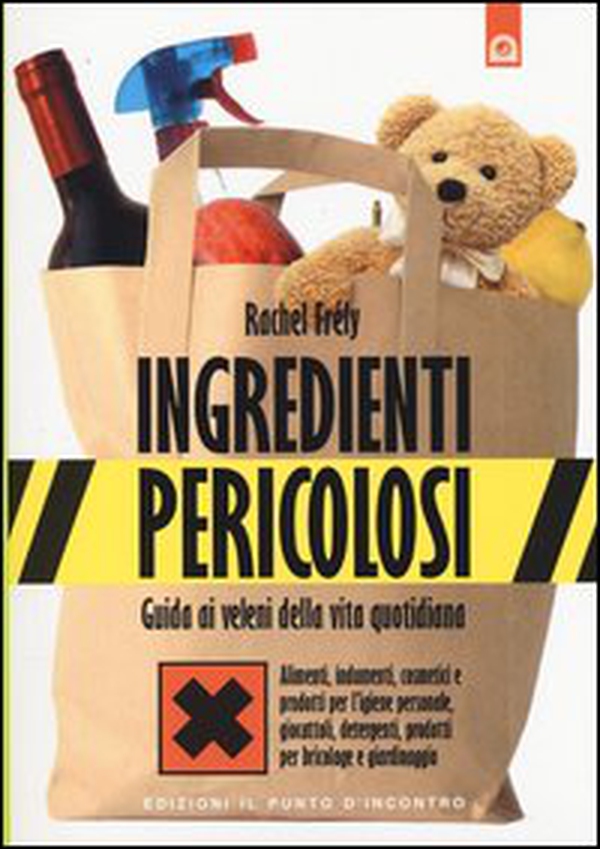 Ingredienti pericolosi. Guida ai veleni della vita quotidiana - Librerie.coop Ingredienti pericolosi. Guida ai veleni della vita quotidiana - Librerie.coop
