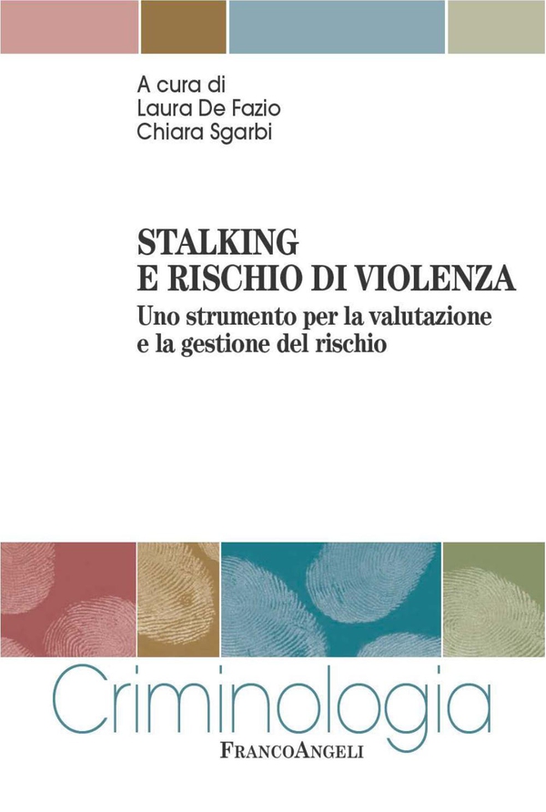 Stalking e rischio di violenza. Uno strumento per la valutazione e la gestione del rischio - Librerie.coop Stalking e rischio di violenza. Uno strumento per la valutazione e la gestione del rischio - Librerie.coop