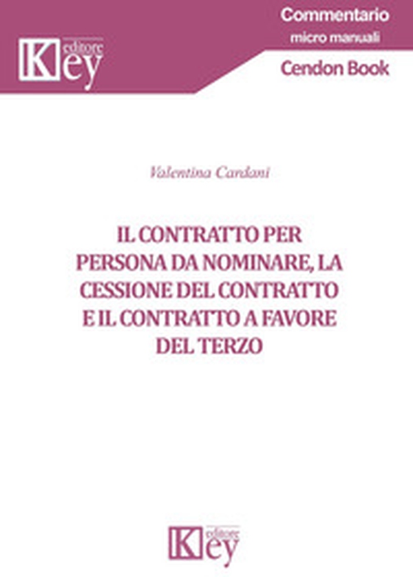Il contratto per persona da nominare, la cessione del contratto e il contratto a favore del terzo - Librerie.coop Il contratto per persona da nominare, la cessione del contratto e il contratto a favore del terzo - Librerie.coop