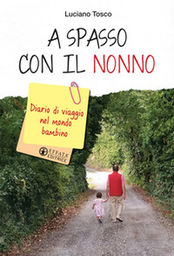 A spasso con il nonno. Diario di viaggio nel mondo bambino - Librerie.coop A spasso con il nonno. Diario di viaggio nel mondo bambino - Librerie.coop
