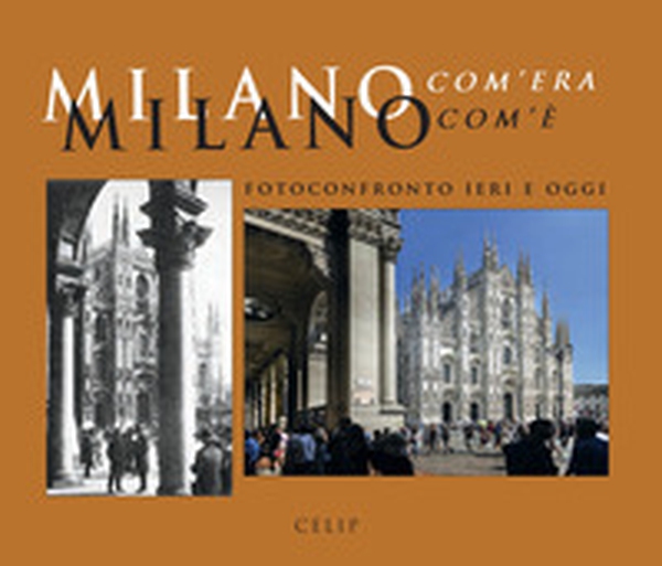 Milano com'era com'è. Fotoconfronto ieri e oggi - Librerie.coop Milano com'era com'è. Fotoconfronto ieri e oggi - Librerie.coop