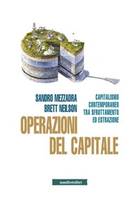 Operazioni del capitale. Capitalismo contemporaneo tra sfruttamento ed estrazione - Librerie.coop