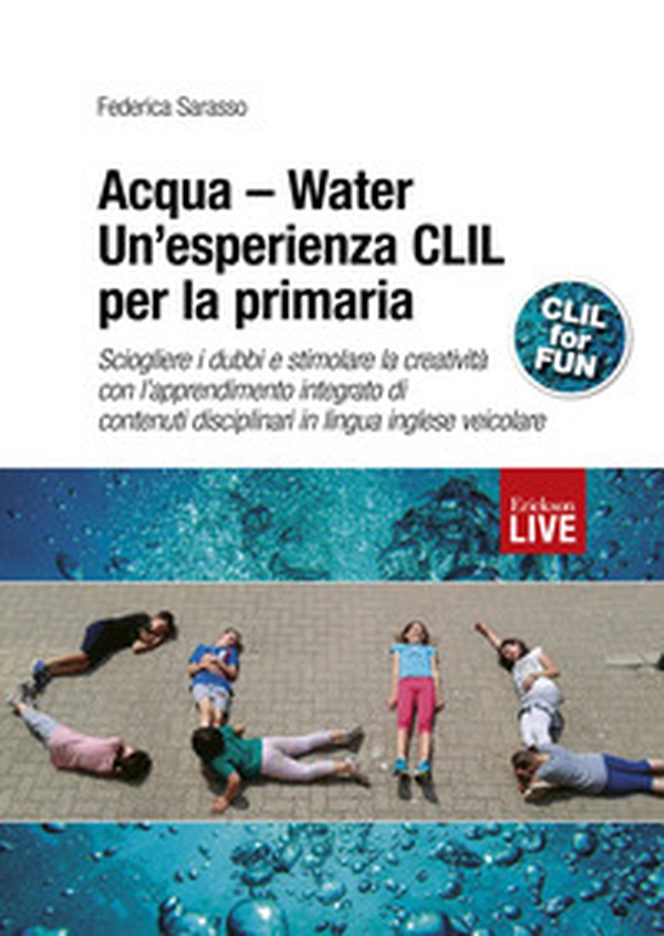 Acqua-Water. Un'esperienza CLIL per la primaria. Sciogliere i dubbi e stimolare la creatività con l'apprendimento integrato di contenuti disciplinari in lingua inglese veicolare - Librerie.coop Acqua-Water. Un'esperienza CLIL per la primaria. Sciogliere i dubbi e stimolare la creatività con l'apprendimento integrato di contenuti disciplinari in lingua inglese veicolare - Librerie.coop