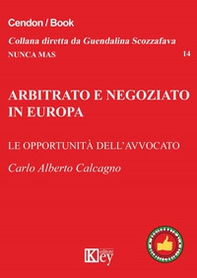 Arbitrato e negoziato in Europa. Le opportunità delll'avvocato - Librerie.coop