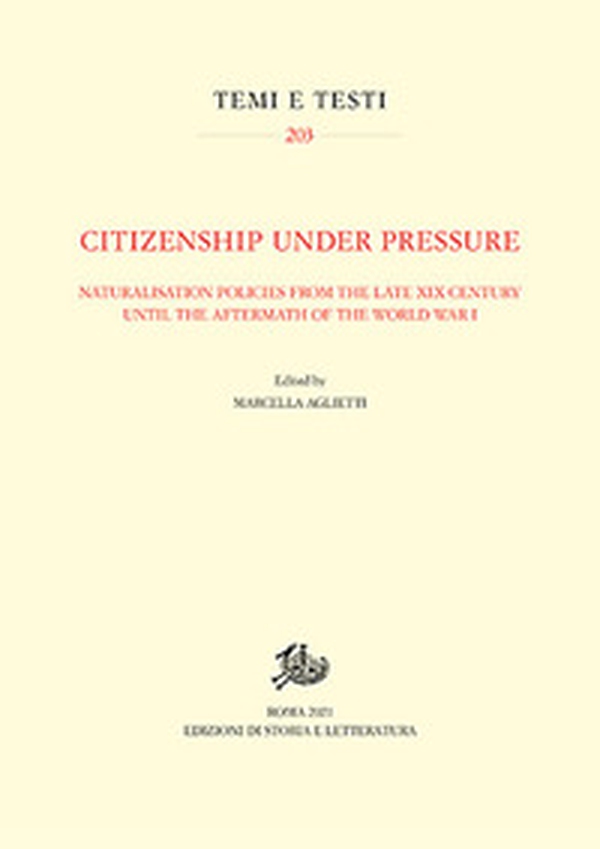 Citizenship under Pressure. Naturalisation Policies from the Late XIX Century until the Aftermath of the World War I - Librerie.coop Citizenship under Pressure. Naturalisation Policies from the Late XIX Century until the Aftermath of the World War I - Librerie.coop