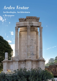 Aedes Vestae. Archeologia, architettura e restauro - Librerie.coop