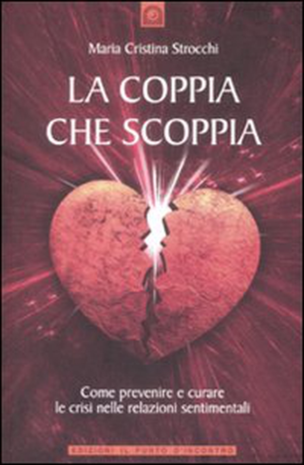 La coppia che scoppia. Come prevenire e curare le crisi nelle relazioni sentimentali - Librerie.coop La coppia che scoppia. Come prevenire e curare le crisi nelle relazioni sentimentali - Librerie.coop