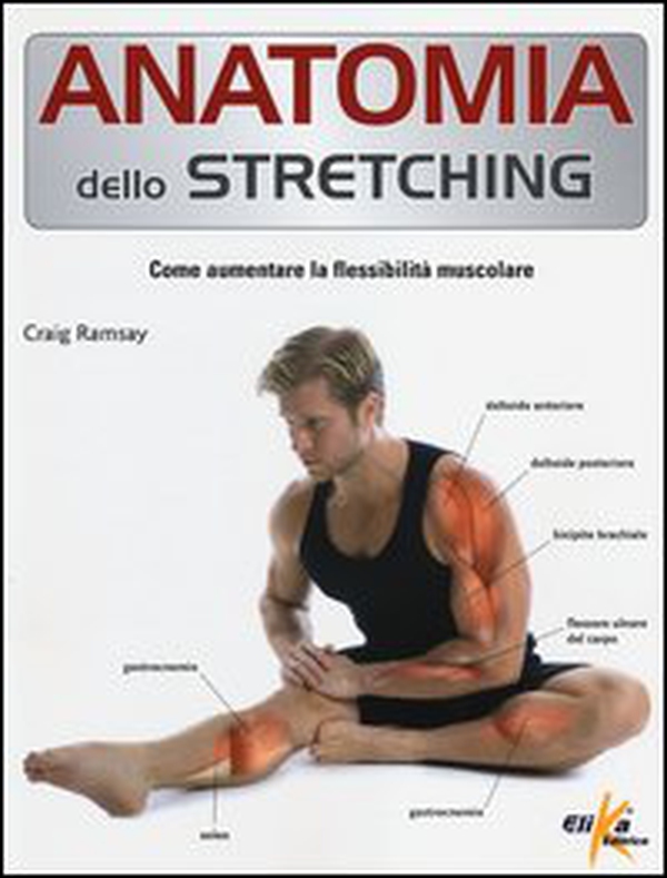 Anatomia dello stretching. Come aumentare la flessibilità muscolare - Librerie.coop Anatomia dello stretching. Come aumentare la flessibilità muscolare - Librerie.coop