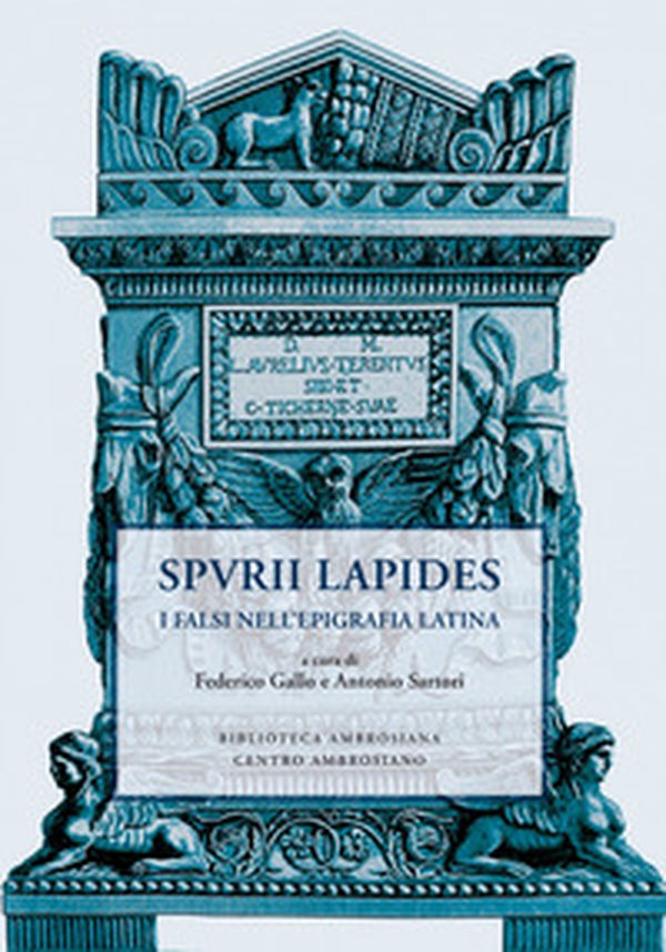 Spvrii lapides. I falsi nell'epigrafia latina - Librerie.coop Spvrii lapides. I falsi nell'epigrafia latina - Librerie.coop
