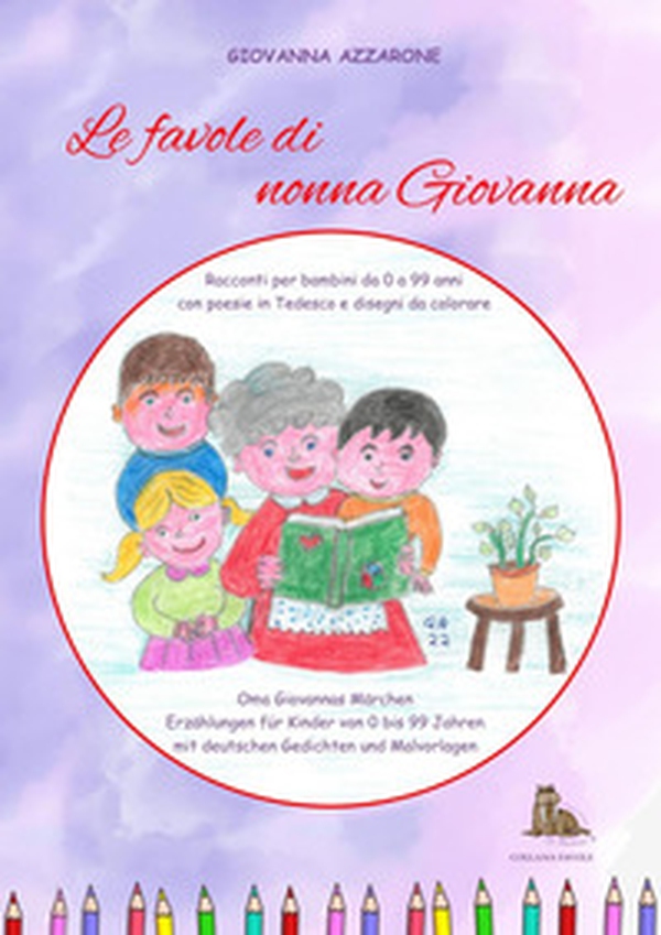 Le favole di nonna Giovanna. Racconti per bambini da 0 a 99 anni con poesie in tedesco e disegni da colorare - Librerie.coop Le favole di nonna Giovanna. Racconti per bambini da 0 a 99 anni con poesie in tedesco e disegni da colorare - Librerie.coop