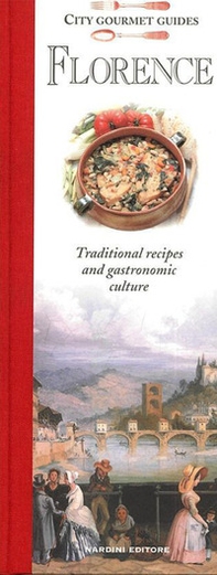 Florence. Traditional recipes and gastronomic culture - Librerie.coop