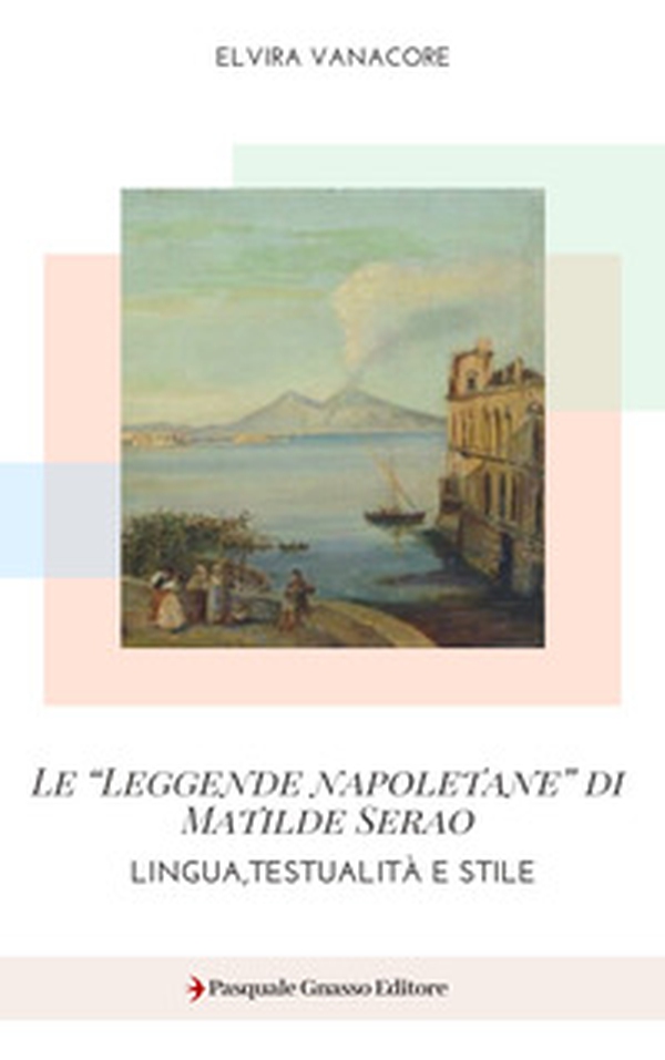 Le «Leggende napoletane» di Matilde Serao. Lingua, testualità e stile - Librerie.coop Le «Leggende napoletane» di Matilde Serao. Lingua, testualità e stile - Librerie.coop