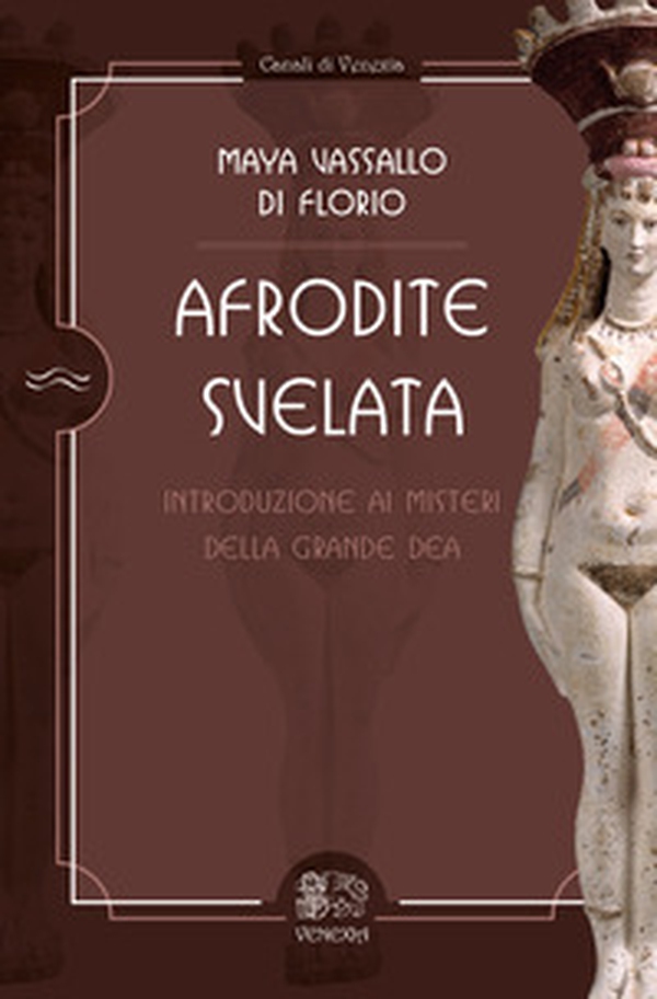Afrodite svelata. Introduzione ai misteri della grande Dea - Librerie.coop Afrodite svelata. Introduzione ai misteri della grande Dea - Librerie.coop