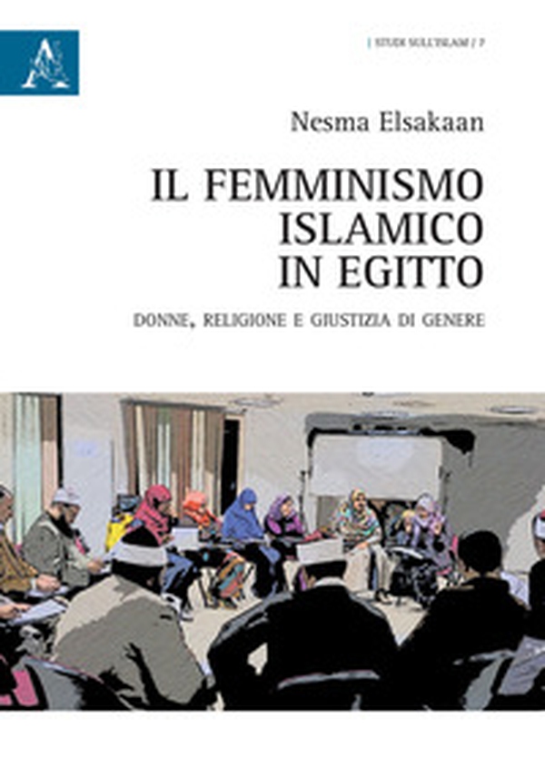 Il femminismo islamico in Egitto. Donne, religione e giustizia di genere - Librerie.coop Il femminismo islamico in Egitto. Donne, religione e giustizia di genere - Librerie.coop