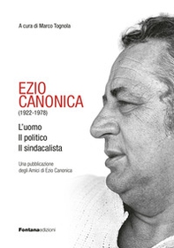 Ezio Canonica (1922-1978). L'uomo il politico il sindacalista - Librerie.coop