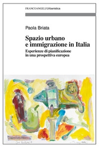 Spazio urbano e immigrazione in Italia. Esperienze di pianificazione in una prospettiva europea - Librerie.coop