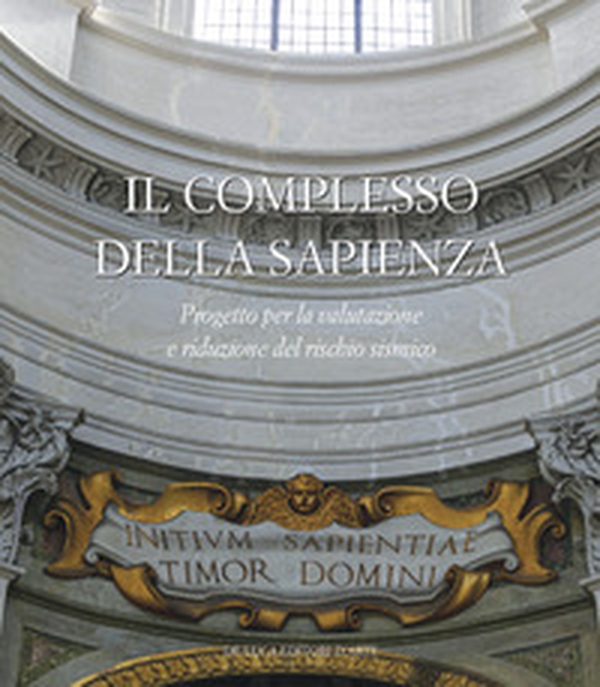 Il complesso della Sapienza. Progetto per la valutazione e riduzione del rischio sismico - Librerie.coop Il complesso della Sapienza. Progetto per la valutazione e riduzione del rischio sismico - Librerie.coop