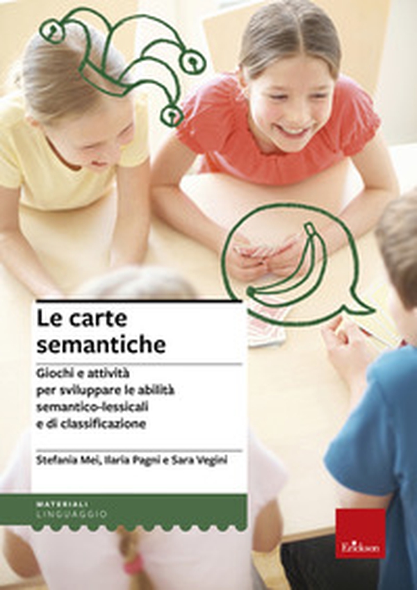 Le carte semantiche. Giochi e attività per sviluppare le abilità semantico-lessicali e di classificazione - Librerie.coop Le carte semantiche. Giochi e attività per sviluppare le abilità semantico-lessicali e di classificazione - Librerie.coop