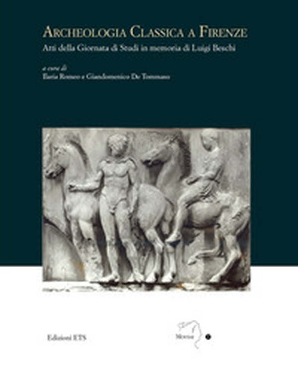 Archeologia classica a Firenze. Atti della Giornata di studi in memoria di Luigi Beschi - Librerie.coop Archeologia classica a Firenze. Atti della Giornata di studi in memoria di Luigi Beschi - Librerie.coop