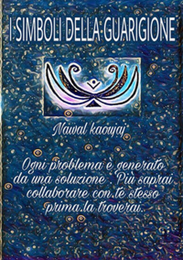 I simboli della guarigione. Ogni problema è generato da una soluzione, più collaborerai con te stesso, prima la troverai - Librerie.coop I simboli della guarigione. Ogni problema è generato da una soluzione, più collaborerai con te stesso, prima la troverai - Librerie.coop