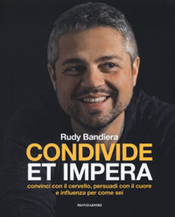 Condivide et impera. Convinci con il cervello, persuadi con il cuore e influenza per come sei - Librerie.coop Condivide et impera. Convinci con il cervello, persuadi con il cuore e influenza per come sei - Librerie.coop