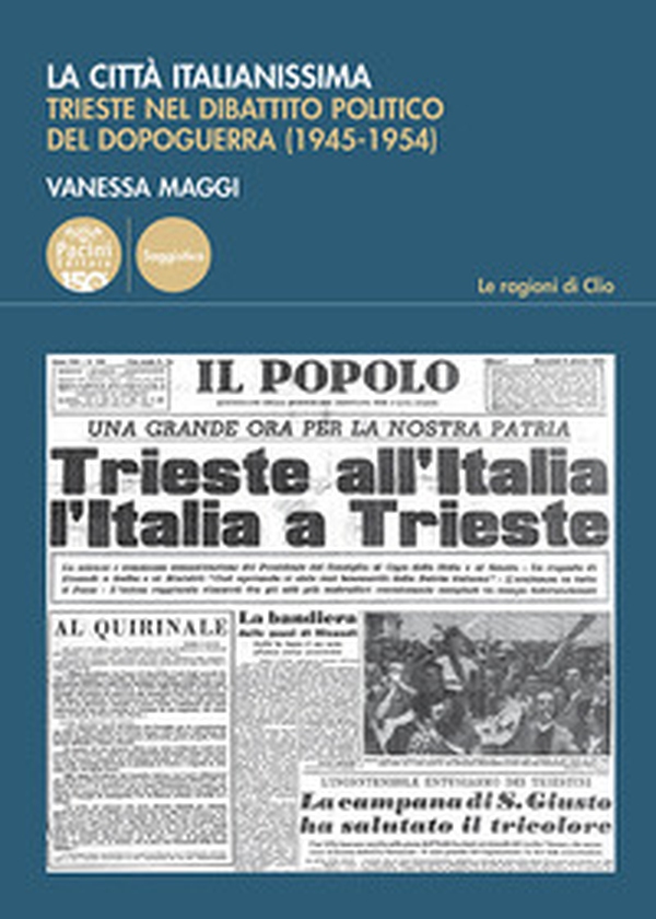 La città italianissima. Trieste nel dibattito politico del dopoguerra (1945-1954) - Librerie.coop La città italianissima. Trieste nel dibattito politico del dopoguerra (1945-1954) - Librerie.coop