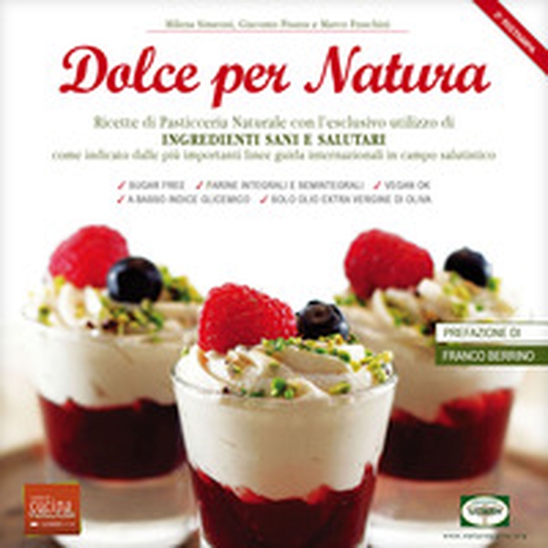 Dolce per natura. Ricette di pasticceria naturale con l'esclusivo utilizzo di ingredienti sani e salutari come indicato dalle più importanti linee guida internazionali in campo salutistico - Librerie.coop Dolce per natura. Ricette di pasticceria naturale con l'esclusivo utilizzo di ingredienti sani e salutari come indicato dalle più importanti linee guida internazionali in campo salutistico - Librerie.coop