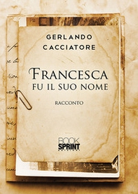 Francesca fu il suo nome - Librerie.coop