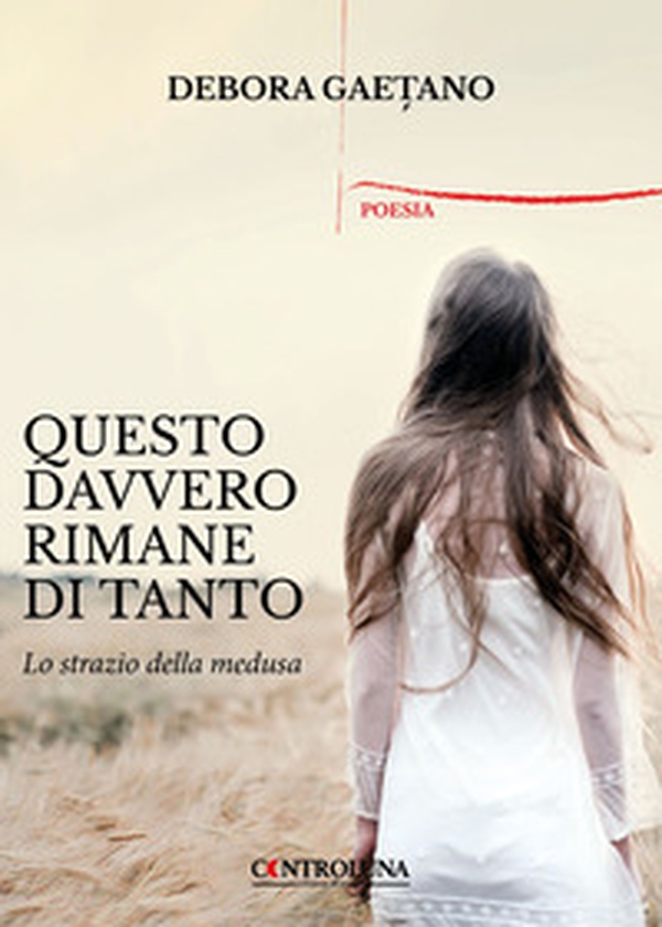 Questo davvero rimane di tanto. Lo strazio della medusa - Librerie.coop Questo davvero rimane di tanto. Lo strazio della medusa - Librerie.coop