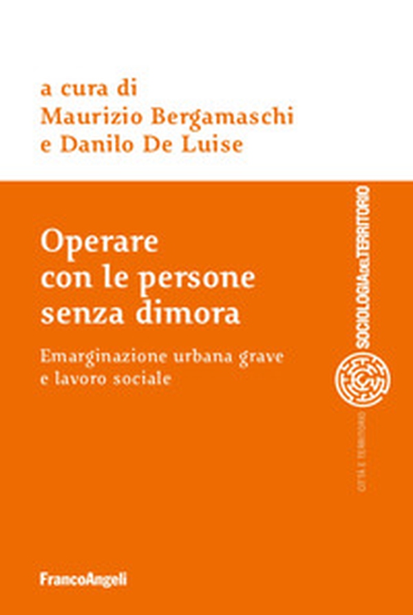 Operare con le persone senza dimora. Emarginazione urbana grave e lavoro sociale - Librerie.coop Operare con le persone senza dimora. Emarginazione urbana grave e lavoro sociale - Librerie.coop