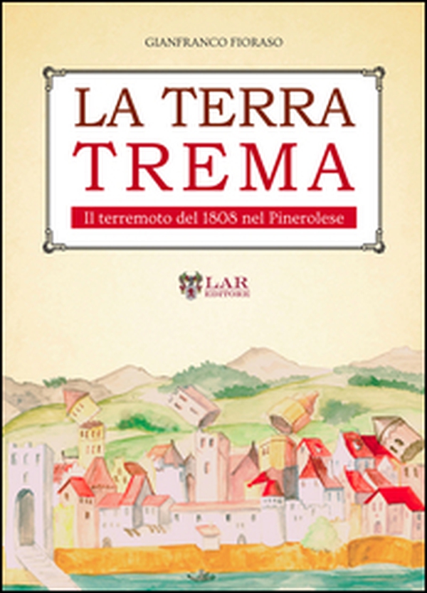 La terra trema. Il terremoto del 1808 nel Pinerolese - Librerie.coop La terra trema. Il terremoto del 1808 nel Pinerolese - Librerie.coop