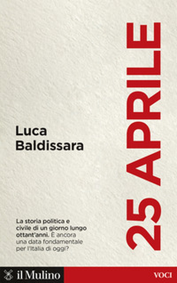 25 aprile. La storia politica e civile di un giorno lungo ottant'anni. È ancora una data fondamentale per l'Italia di oggi? - Librerie.coop 25 aprile. La storia politica e civile di un giorno lungo ottant'anni. È ancora una data fondamentale per l'Italia di oggi? - Librerie.coop